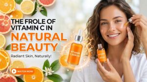 The Role of Vitamin C in Natural Beauty